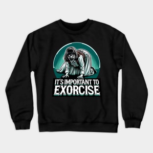 Funny Horror - It's Important to Exorcise Crewneck Sweatshirt